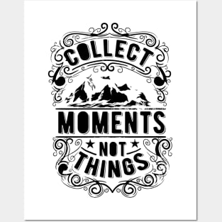 Collect Moments Not Things Posters and Art